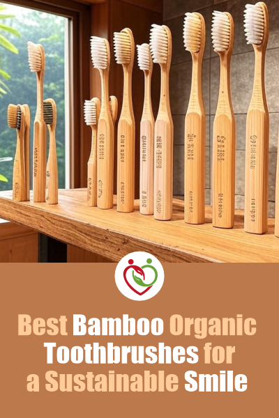 Best Bamboo Organic Toothbrushes for a Sustainable Smile